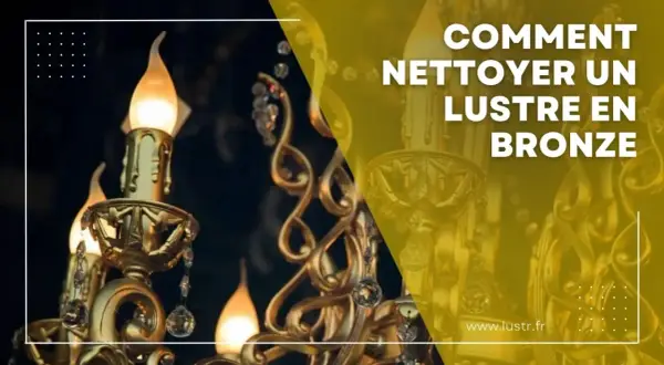 Comment nettoyer un lustre en bronze : conseils pour redonner son éclat à ce luminaire majestueux.