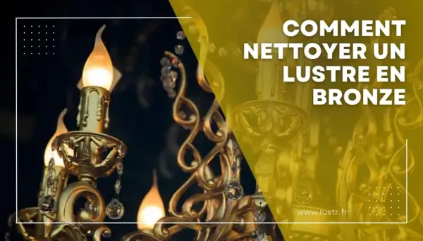Comment nettoyer un lustre en bronze : conseils pour redonner son éclat à ce luminaire majestueux.